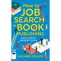 How to Job Search in Book Publishing: The Ultimate Insider's Guide - Hardcover