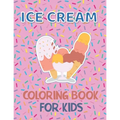 Ice Cream Coloring Book for Kids: 40 Cute Ice Cream Coloring Pages for Boys and Girls Ages 2-4 4-8 - Paperback