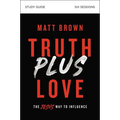 Truth Plus Love Bible Study Guide: The Jesus Way to Influence - Paperback