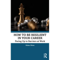 How to Be Resilient in Your Career: Facing Up to Barriers at Work - Paperback