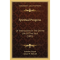 Spiritual Progress: Or Instructions In The Divine Life Of The Soul (1853) - Paperback