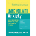Living Well with Anxiety: What Your Doctor Doesn't Tell You... That You Need to Know - Paperback