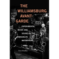The Williamsburg Avant-Garde: Experimental Music and Sound on the Brooklyn Waterfront - Paperback