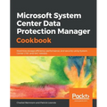 Microsoft System Center Data Protection Manager Cookbook - Paperback