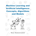 Machine Learning and Artificial Intelligence: Concepts, Algorithms and Models - Paperback