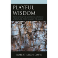 Playful Wisdom: Reimagining the Sacred in American Literature, from Walden to Gilead - Paperback