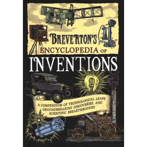 Breverton's Encyclopedia of Inventions: A Compendium of Technological Leaps, Groundbreaking Discoveries, and Scientific Breakthroughs - Hardcover