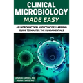 Microbiology: Clinical Microbiology Made Easy: An Introduction and Concise Learning Guide to Master the Fundamentals - Paperback