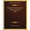 Outline Of Lectures Upon Political Economy (1881) - Paperback