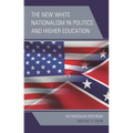 The New White Nationalism in Politics and Higher Education: The Nostalgia Spectrum - Paperback