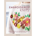 Embroidered Knits: Over 25 Motifs to Personalize and Embellish Your Own Knitwear - Hardcover