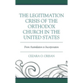 The Legitimation Crisis of the Orthodox Church in the United States: From Assimilation to Incorporation - Hardcover