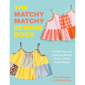 The Matchy Matchy Sewing Book: Flexible, Fun, and Satisfying Sewing Projects Using Simple Shapes - Paperback