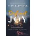 Defiant Joy: Taking Hold of Hope, Beauty, and Life in a Hurting World - Paperback