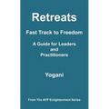 Retreats - Fast Track to Freedom - A Guide for Leaders and Practitioners - Paperback