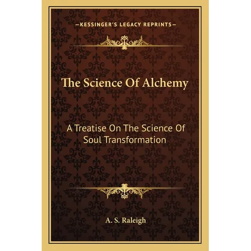 The Science Of Alchemy: A Treatise On The Science Of Soul Transformation - Paperback