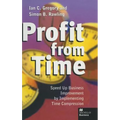 Profit from Time: Speed Up Business Improvement by Implementing Time Compression - Hardcover