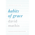 Habits of Grace: Enjoying Jesus Through the Spiritual Disciplines - Hardcover
