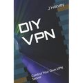 DIY VPN: Control Your Own VPN Server - Paperback