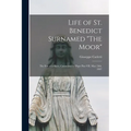 Life of St. Benedict Surnamed "The Moor": The son of a Slave, Canonized by Pope Pius VII, May 24th, 1807 - Paperback