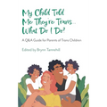 My Child Told Me They're Trans...What Do I Do?: A Q&A Guide for Parents of Trans Children - Paperback