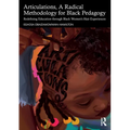 Articulations, A Radical Methodology for Black Pedagogy: Redefining Education through Black Women's Hair Experiences - Paperback