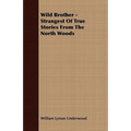 Wild Brother - Strangest of True Stories from the North Woods - Paperback
