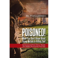Poisoned! What You Don't Know About Heavy Metals Is Killing You!: Environmental Toxic Heavy Metals: The Hidden Reason You Feel Sick - Paperback
