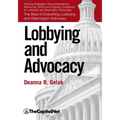 Lobbying and Advocacy: Winning Strategies, Resources, Recommendations, Ethics and Ongoing Compliance for Lobbyists and Washington Advocates - Paperback