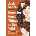 Room for Good Things to Run Wild: How Ordinary People Become Every Day Saints - Paperback