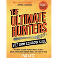 The Ultimate Hunters Wild Game Cookbook Guide: 200+ Mouth-Watering Recipes to Master the Art of Cooking Popular North American Animals with Facts and - Paperback