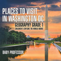 Places to Visit in Washington DC - Geography Grade 1 Children's Explore the World Books - Paperback