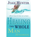 Healing the Whole Man Handbook: Effective Prayers for Body, Soul, and Spirit - Paperback