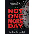 Not One More Day: A Nurse's Transformative Journey from Victim and Violence to Compassion and Confidence - Hardcover