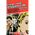 Finish Your Dissertation, Darling!: Successful Strategies for Overcoming Procrastination, Isolation, Writing Blocks, Wish for Perfection, Unresponsive - Paperback