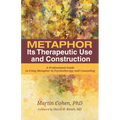 Metaphor: Its Therapeutic Use and Construction: A Professional Guide to Using Metaphor in Psychotherapy and Counseling - Hardcover