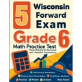 5 Wisconsin Forward Exam Grade 6 Math Practice Tests: Proven Practice for Top Scores with Detailed Explanations - Paperback