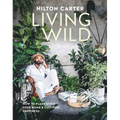 Living Wild: How to Plant Style Your Home and Cultivate Happiness - Hardcover