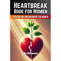 Heartbreak Book for Women: Healing and Empowerment for Ladies - Paperback