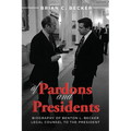 Of Pardons and Presidents: Biography of Benton L. Becker Legal Counsel to the President - Paperback