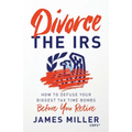 Divorce the IRS: How to Defuse Your Biggest Tax Time Bombs Before You Retire - Paperback