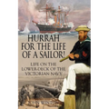 Hurrah for the Life of a Sailor!: Life on the Lower-deck of the Victorian Navy - Paperback