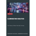 Illuminating Realities: The Theory of Real-Time Ray Tracing - Paperback