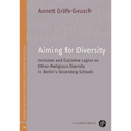 Aiming for Diversity: Inclusive and Exclusive Logics on Ethno-Religious Diversity in Berlin's Secondary Schools - Paperback
