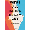 We're All Dating The Same Guy: Laughs, Lessons, and Love After Dating a Narcissist - Paperback