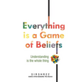 Everything is a Game of Beliefs - Understanding is the whole thing - Paperback