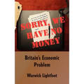 Sorry, We Have No Money - Britain's Economic Problem - Paperback