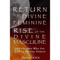 Return of the Divine Feminine, Rise of the Divine Masculine: And the Men Who Are Calling for Her Return - Paperback