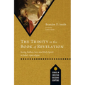 The Trinity in the Book of Revelation: Seeing Father, Son, and Holy Spirit in John's Apocalypse - Paperback
