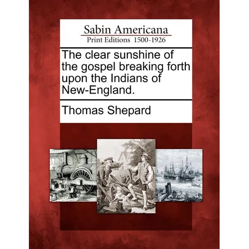 The Clear Sunshine of the Gospel Breaking Forth Upon the Indians of New-England. - Paperback